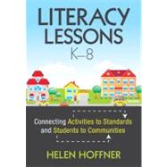 Literacy Lessons, K-8 : Connecting Activities to Standards and Students to Communities by Helen Hoffner, 9781412981477