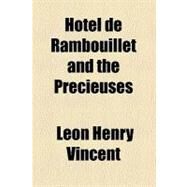 Hotel De Rambouillet and the Precieuses by Vincent, Leon Henry; Pforzheimer Bruce Rogers Collection, 9781458831477