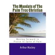 The Mandate of the Palm Tree Christian by Mackey, Arthur L., Jr., 9781522941477