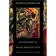 Seventh Generation : An Anthology of Native American Plays by D'Aponte, Mimi Gisolfi, 9781559361477