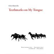 Teethmarks on My Tongue by Battersby, Eileen, 9781628971477
