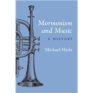 Mormonism and Music by Hicks, Michael, 9780252071478