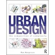 Urban Design: The Composition of Complexity by Kasprisin; Ron, 9780415591478