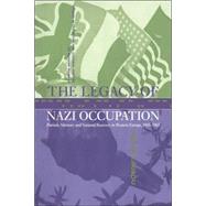 The Legacy of Nazi Occupation: Patriotic Memory and National Recovery in Western Europe, 1945–1965 by Pieter Lagrou, 9780521041478