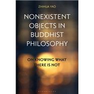 Nonexistent Objects in Buddhist Philosophy by Yao, Zhihua, 9781350121478