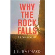 Why the Rock Falls by Barnard, J. E., 9781459741478