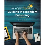 The Ingramspark Guide to Independent Publishing by Clark, Brendan, 9781513261478
