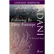 Adani, Following Its Dirty Footsteps A Personal Story by Simpson, Lindsay, 9781925581478