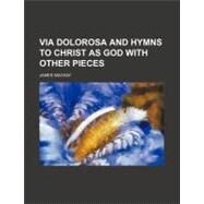 Via Dolorosa and Hymns to Christ As God by MacKay, James, 9780217651479