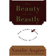 The Beauty of the Beastly by Angier, Natalie, 9780395791479