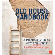 Old House Handbook A Practical Guide to Care and Repair, 2nd edition by Hunt, Roger; Suhr, Marianne, 9780711281479