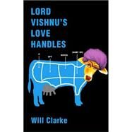 Lord Vishnu's Love Handles : A Spy Novel (Sort Of) by Will Clarke, 9780743271479