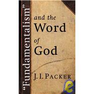 Fundamentalism and the Word of God by Packer, J. I., 9780802811479