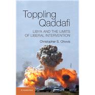 Toppling Qaddafi by Chivvis, Christopher S., 9781107041479