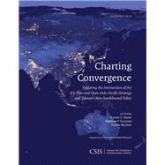 Charting Convergence Exploring the Intersection of the U.S. Free and Open Indo-Pacific Strategy and Taiwans New Southbound Policy by Glaser, Bonnie S.; Funaiole, Matthew P.; Marston, Hunter, 9781442281479