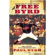 Free Byrd The Power of a Liberated Life by Byrd, Paul; Smoltz, John, 9781451641479