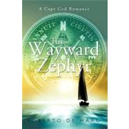 The Wayward Zephyr: A Cape Cod Romance by De Haro, Roberto, 9781456761479