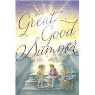 The Great Good Summer by Scanlon, Liz Garton, 9781481411479