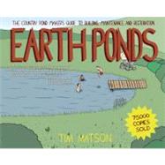Earth Ponds The Country Pond Maker's Guide to Building, Maintenance, and Restoration by Matson, Tim, 9781581571479
