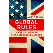 Global Rules: America, Britain and a Disordered World by Cronin, James E., 9780300151480