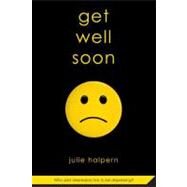 Get Well Soon by Halpern, Julie, 9780312581480