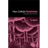 The New Catholic Feminism: Theology, Gender Theory and Dialogue by Beattie; Tina, 9780415301480