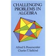 Challenging Problems in Algebra by Posamentier, Alfred S.; Salkind, Charles T., 9780486691480