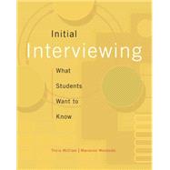 Initial Interviewing What Students Want to Know by McClam, Tricia; Woodside, Marianne R., 9780495501480