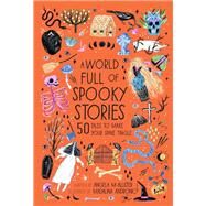 A World Full of Spooky Stories 50 Tales to Make Your Spine Tingle by McAllister, Angela; Andronic, Madalina, 9780711241480