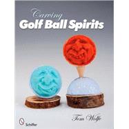 Carving Golf Ball Spirits by Wolfe, Tom, 9780764331480