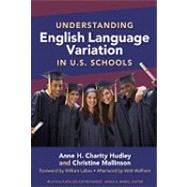 Understanding English Language Variation in U. S. Schools by Hudley, Anne H. Charity; Mallinson, Christine; Labov, William; Wolfram, Walt (AFT), 9780807751480