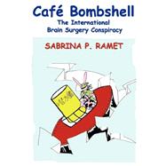 Cafe Bombshell: The International Brain Surgery Conspiracy by Ramet, Sabrina P.; Hassenstab, Christine M., 9780980081480