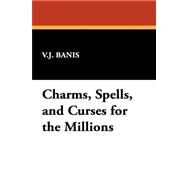 Charms, Spells, and Curses for the Millions by Banis, V. J., 9781434491480