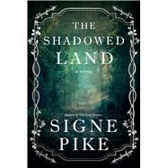 The Shadowed Land A Novel by Pike, Signe, 9781501191480