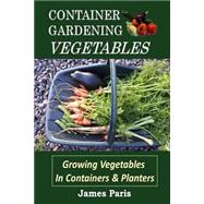 Container Gardening - Vegetables by Paris, James, 9781523731480