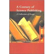 A Century of Science Publishing: A Collection of Essays by Fredriksson, Einar H., 9781586031480