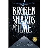 Broken Shards of Time by Nichol, Nyah, 9781988761480