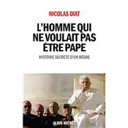 L'Homme qui ne voulait pas tre pape by Nicolas Diat, 9782226251480