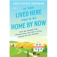 If You Lived Here You'd Be Home by Now by Ingraham, Christopher, 9780062861481