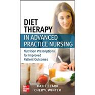 Diet Therapy in Advanced Practice Nursing Nutrition Prescriptions for Improved Patient Outcomes by Ferraro, Katie; Winter, Cheryl, 9780071771481