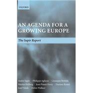 An Agenda for a Growing Europe The Sapir Report by Sapir, Andr; Aghion, Philippe; Bertola, Giuseppe; Hellwig, Martin; Pisani-Ferry, Jean; Rosati, Dariusz; Vials, Jos, 9780199271481