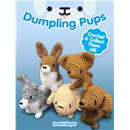 Dumpling Pups Crochet and Collect Them All! by Sloyer, Sarah, 9780486821481