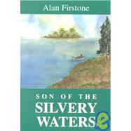 Son of the Silvery Waters by Firstone, Alan, 9781582441481