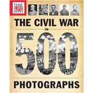 TIME-LIFE The Civil War in 500 Photographs by The Editors of TIME-LIFE, 9781618931481