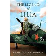 The Legend of Lilia A Novel Based on a True Story by Redwine, Christopher P., 9781667821481