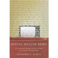 Hyping Health Risks by Kabat, Geoffrey C., 9780231141482