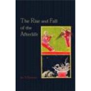 The Rise and Fall of the Afterlife by Bremmer,Jan N., 9780415141482