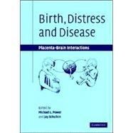 Birth, Distress and Disease: Placental-Brain Interactions by Edited by Michael L. Power , Jay Schulkin, 9780521831482