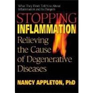 Stopping Inflammation: Relieving the Cause of Degenerative Diseases by Appleton, Nancy, 9780757001482