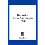 Barricades : Lyrics and Sonnets (1914) by How, Louis, 9781120161482